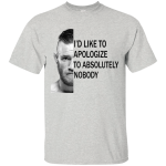 Conor McGregor: I'd Like To Apologize To Absolutely Nobody Shirt, Hoodie, Sweater