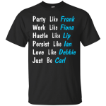 Shameless: Party Like Frank Work Like Fiona Shirt, Tank, Racerback