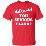 You Serious Clark Christmas T-shirt, Hoodie, Tank