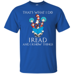 Dr Seuss: That's what I do, I read and I know things shirt, tank