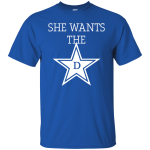 She wants the D T-shirt, Hoodie, Tank