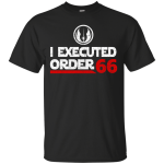 I Executed Order 66 Shirt, Hoodie, Tank
