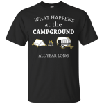 What happens at the Campground all year long shirt, tank, hoodie