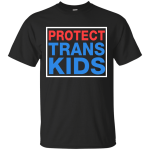 Protect Trans Kids Shirt, Hoodie, Tank