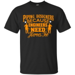 Piping Designer Because Engineers Need Heros Too T-Shirt, Hoodie