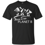 March for Science: There Is No Planet B shirt, sweater, tank