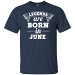 Legends are born in June Shirt, Hoodie, Tank