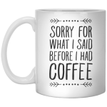 Sorry for what I said before I had coffee mugs