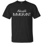 Adorable Immigrant shirt, sweatshirt, raceback
