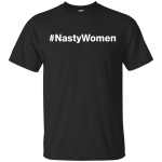 Hashtag Nasty Women T-Shirt, Hoodie, Tank