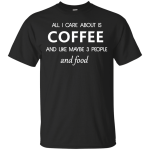 All I care about is Coffee Shirt, Hoodie