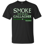 Shameless Smoke Until You Are a Gallagher shirt, hoodie, tank