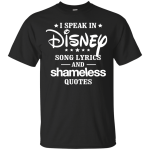 I Speak In Disney Song Lyrics And Shameless Quotes shirt
