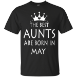 The best Aunts are born in May shirt, tank, sweater