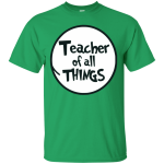 Dr. Seuss: Teacher of all Things shirt, hoodie