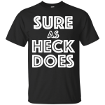 Sure As Heck Does shirt, sweater, tank