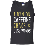 I run on caffeine chaos & cuss words tank/shirt/hoodie