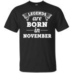 Legends are born in November Shirt, Hoodie, Tank