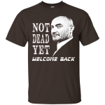 Not Dead Yet Welcome Back T-shirt