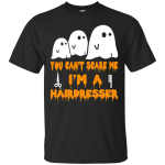 You can’t scare me I'm a Hairdresser shirt, hoodie, tank