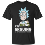 Rick and Morty: I'm not arguing shirt, hoodie, tank