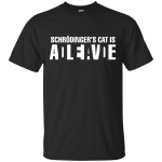 Schrodinger's Cat Is ALIVE shirt, tank, racerback