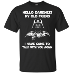 Darth Vader: Hello darkness my old friend I have come to talk with you again shirt