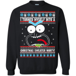 I turned myself into a Christmas sweater morty sweatshirt, hoodie