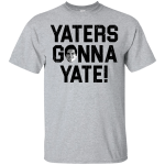 Field Yates: Yaters Gonna Yate shirt, hoodie, tank