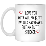 I love you with all my butt mug