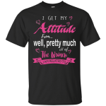 I get my attitude from all of the women I am related to shirt