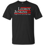 Leeroy Jenkins 2016 Shirt/ Hoodie/Tank