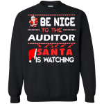 Be nice to the auditor Santa is watching sweater, shirt