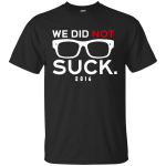 We Did Not Suck Shirt, Hoodie, Tank
