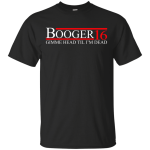 Booger for President 2016 Shirts/Hoodies