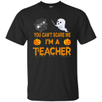You can't Scare Me, I'm a Teacher Tee/Hoodie/Tank