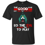Evil Queen: The good in me got tired of everything shirt, tank, hoodie