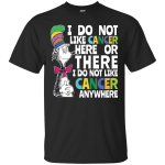 Dr Seuss: I do not like cancer here or there shirt