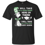 Dr. Seuss: I will take Cap & Gown Order Here or There Shirt, Hoodie