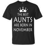 The best Aunts are born in November shirt, tank, sweater