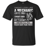 I might look like a mechanic I might smell like a mechanic shirt