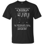 Never Underestimate A Woman Who Watches Supernatural And Was Born In August shirt