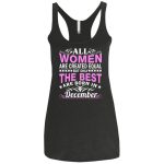 All Women Are Created Equal But Only The Best Are Born In December shirt, tank