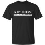 In My Defense, I Was Left Unsupervised shirt, sweater