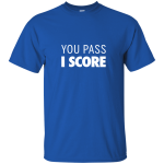 Famous Los: You pass I Score t-shirt, hoodie, tank
