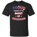 Proud Member Of The Basket Of Deplorables Shirt, Hoodie