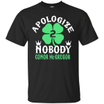 Conor McGregor St. Patricks' day: Apologize Nobody Shirt