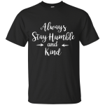 Always Stay Humble and Kind Shirt, Tank Top