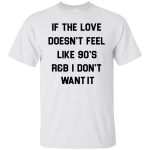 If The Love Doesn't Feel Like 90's r&b Tee/Hoodie/Tank