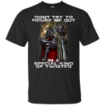 Don't try to figure me out i'm a special kind of twisted shirt, hoodie